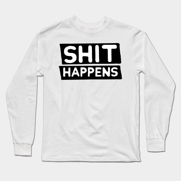 Funny Humor Shit Happens Men Women Sarcastic Gift Long Sleeve T-Shirt by Freid